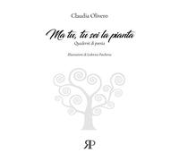 Ma tu, tu sei la pianta. Quaderni di poesia