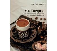 Ma Turquie à travers coutumes, curiosités et traditions populaires