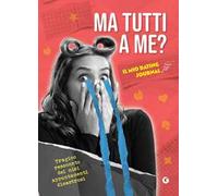 Ma tutti a me? Il mio dating journal. Tragico resoconto dei miei appuntamenti disastrosi