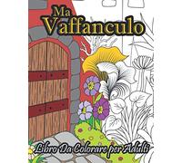 Ma Vaffanculo Libro Da Colorare per Adulti: 40 Insulti Divertenti E Mandala Da Colorare | Colora L'ansia E Lo Stress