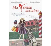Ma Venise secrète. La Venise exclusive des vénitiennes
