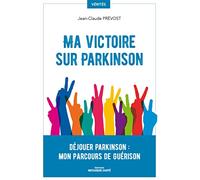 Ma victoire sur parkinson: Déjouer parkinson : mon parcours de guérison