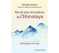 Ma vie avec les maîtres de l'Himalaya: Autobiographie d'un yogi