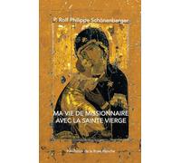 Ma vie de missionnaire avec la Sainte Vierge