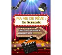 Ma Vie de Rêve : Le Scénario: Le carnet d'activités pour construire la romance parfaite avec ton Celebrity Crush
