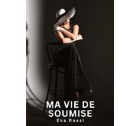 Ma Vie de Soumise: Nouvelles Erotiques pour Adultes - Histoires de Sexe Explicites et Taboues (Interdites & Hard): 751
