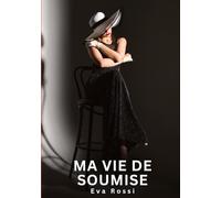 Ma Vie de Soumise: Nouvelles Erotiques pour Adultes - Histoires de Sexe Explicites et Taboues (Interdites & Hard): 751