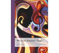 Ma vie en chansons - Tome 3: « Un bel arrêt sur image dans la course du temps »