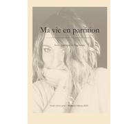 - Ma vie en partition -: Suite poétique et fragments