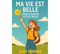 Ma Vie Est Belle (Même Si Parfois Elle Est Nulle)