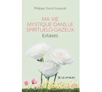 Ma vie mystique dans le spirituelo-gazeux: Extases