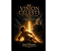 MA VISION CÉLESTE À L'ÂGE DE 13 ANS: Le jour où j'ai vu la gloire de Dieu: Un témoignage de foi pour inspirer une génération qui se lève: 3