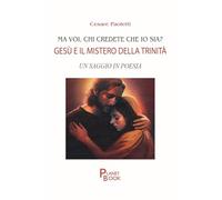 Ma voi, chi credete che io sia? Gesù e il mistero della Trinità. Un saggio in poesia