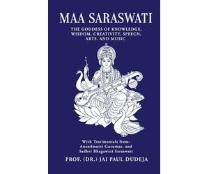 Maa Saraswati: The Goddess of Knowledge, Wisdom, Creativity, Speech, Arts, and Music
