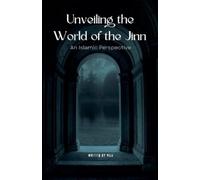Unveiling the World of the Jinn: An Islamic Perspective
