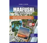 MAAFUSHI REISEFÜHRER 2026: Plane, erkunde und genieße die Malediven wie ein Einheimischer mit Stränden, Wassersport, kulturellen Abenteuern, Essen, Festivals und praktischen Tipps