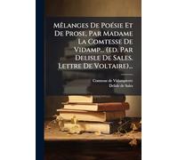 MÃalanges De PoÃ(c)sie Et De Prose, Par Madame La Comtesse De Vidamp... (ed. Par Delisle De Sales. Lettre De Voltaire)...