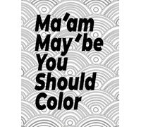 Ma'am, Maybe You Should Color