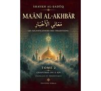 MAʿĀNĪ AL-AKHBĀR: Les significations des traditions (Tome 2)