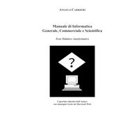 Maanuale di Informatica: Generale, Commerciale e Scientifica - Testo Didattico Autoformativo