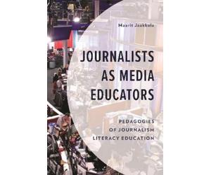 Maarit Jaakkola Journalists as Media Educators (Copertina rigida)