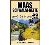 MAAS-SCHWALM-NETTE GUIDE DE VOYAGE: Votre billet pour flâner, explorer et savourer les points forts de cette destination incontournable