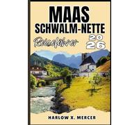 MAAS-SCHWALM-NETTE REISEFÜHRER: Ihr Ticket zum Wandern, Erkunden und Genießen der Highlights dieses Reiseziels, das man unbedingt besuchen muss