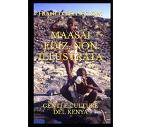 MAASAI EDIZ. NON ILLUSTRATA: GENTI E CULTURE DEL KENYA