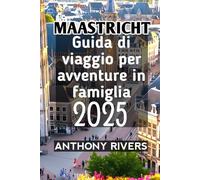 Maastricht Guida di viaggio per avventure in famiglia 2025