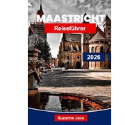 Maastricht Reiseführer 2026: Entdecken Sie historische Straßen, charmante Plätze, Ausblicke auf den Flussufer, lokale Küche, kulturelle Erlebnisse und wichtige Reisetipps