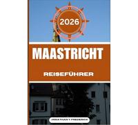 MAASTRICHT REISEFÜHRER: Entdecken Sie sehenswerte Reiseziele, versteckte Juwelen und authentische Erlebnisse.