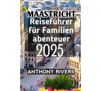 Maastricht Reiseführer für Familienabenteuer 2025