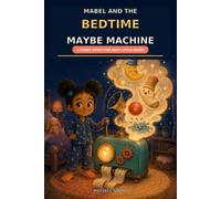 Mabel And The Bedtime Maybe Machine: A Gentle Bedtime Story to Help Young Children Manage Worries and Feel Calm