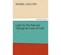 Mabel Collins Light on the Path and Through the Gates of Gold (Tascabile)