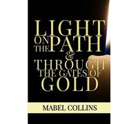 Mabel Collins Light On The Path & Through The Gates Of Gold (Tascabile)