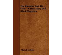 Mabel Collins The Blossom And The Fruit - A True Story Of A Black Ma (Tascabile)