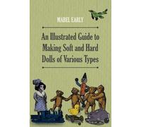 Mabel Early An Illustrated Guide to Making Soft and Hard Dolls of Va (Tascabile)
