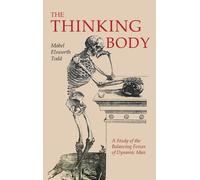Mabel Elsworth Todd The Thinking Body (Copertina rigida)