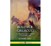 Mabel Hale Beautiful Girlhood (Tascabile)