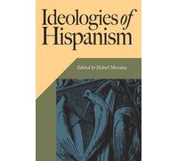 Mabel Moraña Ideologies of Hispanism (Tascabile) Hispanic Issue