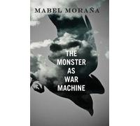 Mabel Moraña The Monster as War Machine (Copertina rigida)
