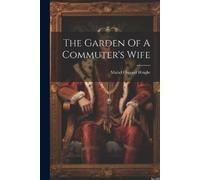Mabel Osgood Wright The Garden Of A Commuter's Wife (Tascabile)