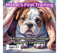 Mabel's First Training: A Christian Children's Book About Overcoming Anxiety (Ages 3-7: Faith-Based Picture Book Teaching Kids Courage