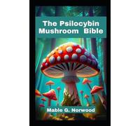 Mable G Norwood The Psilocybin Mushroom Bible (Tascabile)