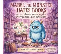 Mable the Monster Hates Books: A story about discovering that every page is a new adventure.