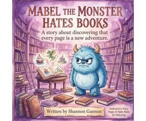 Mable the Monster Hates Books: A story about discovering that every page is a new adventure.