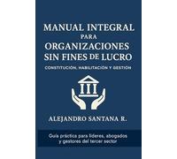 MABNUAL INTEGRAL PARA ORGANIZACIONES SIN FINES DE LUCRO: CONSTITUCION, HABILITACION Y GESTION