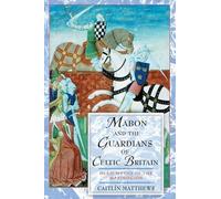 Mabon and the Guardians of Celtic Britain: Hero Myths in the Mabinogion