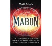 Mabon: The Ultimate Guide to Autumn Equinox and How It’s Celebrated in Wicca, Druidry, and Paganism