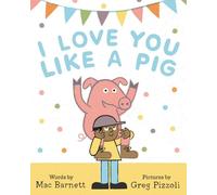 Mac Barnett I Love You Like a Pig (Copertina rigida)